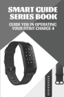 Smart Guide Series Book: Guide You In Operating Your Fitbit Charge 4: How To Start Guided Breathing Session By Leo Selsor Cover Image