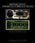 100 Greatest American Currency Notes: The Stories Behind the Most Fascinating Colonial, Confederate, Federal, Obsolete, and Private American Notes By Q. David Bowers, David M. Sundman, Tom Denly (Editor) Cover Image