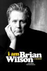 I Am Brian Wilson: A Memoir By Brian Wilson, Ben Greenman (With) Cover Image