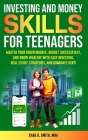 Investing and Money Skills for Teenagers: Master Your Independence, Budget Successfully, and Grow Wealthy with Easy Investing, Real Estate Strategies, By Chad Smith Cover Image