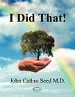 I Did That! By John Cathro Seed Cover Image