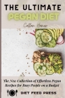 The Ultimate Pegan Diet: The New Collection of Effortless Pegan Recipes for Busy People on a Budget Cover Image