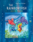 The Rainbow Fish and His Friends By Marcus Pfister Cover Image