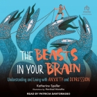 The Beasts in Your Brain: Understanding and Living with Anxiety and Depression Cover Image