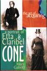 The Art of Acquiring: A Portrait of Etta & Claribel Cone Cover Image
