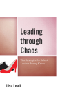 Leading Through Chaos: Ten Strategies for School Leaders During Crises By Lisa Leali Cover Image