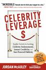 Celebrity Leverage: Insider Secrets to Getting Celebrity Endorsements, Instant Credibility and Star-Powered Publicity, or How to Make Your By Jordan McAuley, Dan S. Kennedy (Foreword by), Joe Vitale (Featuring) Cover Image