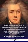 A Practical View of the Prevailing Religious System: ...of Professed Christians in the Higher and Middle Classes in this Country, Contrasted with Real By William Wilberforce Cover Image