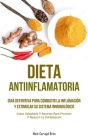 Dieta Antiinflamatoria: Guía definitiva para combatir la inflamación y estimular su sistema inmunológico (Dieta saludable y recetas para preve By Mark-Carvajal Brito Cover Image