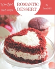 Woo Hoo! 365 Romantic Dessert Recipes: A Timeless Romantic Dessert Cookbook By Sarai Gill Cover Image