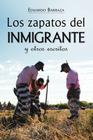 Los zapatos del inmigrante y otros escritos By Eduardo Barraza Cover Image