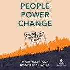 People, Power, and Change: Organizing for Democratic Renewal By Marshall Ganz Cover Image