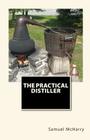 The Practical Distiller By Joe Henry Mitchell (Illustrator), Samuel McHarry Cover Image