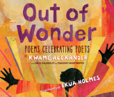 Out of Wonder: Poems Celebrating Poets (Audio) By Kwame Alexander, Chris Colderley, Ekua Holmes (Illustrator) Cover Image
