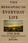 The Reshaping of Everyday Life: 1790-1840 Cover Image