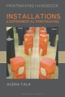 Installations and Experimental Printmaking (Printmaking Handbooks) Cover Image