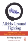 Aikido Ground Fighting: Grappling and Submission Techniques By Walther G. Von Krenner, Damon Apodaca, Ken Jeremiah, Carl Long (Foreword by) Cover Image