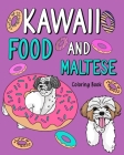 Kawaii Food and Maltese: Adult Coloring Pages, Painting Food Menu, Gifts for Dog Lovers Cover Image