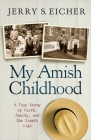 My Amish Childhood: A True Story of Faith, Family, and the Simple Life By Jerry S. Eicher Cover Image