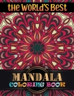 The World's Best Mandala Coloring Book: Beautiful Mandalas For Serenity & Stress-Relief Mandalas Pattern ... Relaxation An Adult Coloring Book with Fu Cover Image