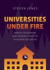 Universities Under Fire: Hostile Discourses and Integrity Deficits in Higher Education (Palgrave Critical University Studies) By Steven Jones Cover Image