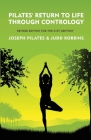 Pilates' Return to Life Through Contrology: Revised Edition for the 21st Century: Revised Edition for the 21st Century by Joseph Pilates and Judd Robb Cover Image