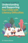 The Parent's Guide to Understanding and Supporting Your Child with Literacy Difficulties Cover Image
