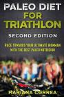 PALEO DIET FOR TRIATHLON SECOND EDITiON: RACE TOWARDS YOUR ULTIMATE IRONMAN WiTH THE BEST PALEO NUTRICION Cover Image