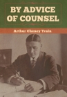 By Advice of Counsel By Arthur Cheney Train Cover Image