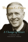 A Change of Heart: A Personal and Theological Memoir By Thomas C. Oden Cover Image