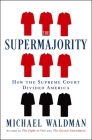 The Supermajority: How the Supreme Court Divided America Cover Image