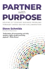 Partner with Purpose: Solving 21st Century Business Problems Through Cross-Sector Collaboration By Steve Schmida Cover Image