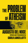 The Problem of Atheism (McGill-Queen's Studies in the History of Ideas #84) By Augusto Del Noce, Carlo Lancellotti (Translated by), Carlo Lancellotti (Editor), Carlo Lancellotti (Translated by) Cover Image