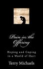 Pain in the Offering: Hoping and Coping in a World of Hurt By Charlotte H. Smith MD (Introduction by), Terry Michaels Cover Image