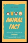 Animal Fact Ultimate Challenge: 567 Quiz Trivia Question Exercises for an Animal Genius (Animal Facts #2) Cover Image