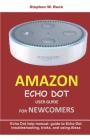 Amazon Echo Dot User Guide for Newcomers: Echo Dot Help Manual: Guide to Echo Dot Troubleshooting, Tricks, and Using Alexa Cover Image