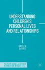Understanding Children's Personal Lives and Relationships (Palgrave MacMillan Studies in Family and Intimate Life) By Hayley Davies Cover Image