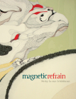 Magnetic Refrain By Nicky Sa-Eun Schildkraut Cover Image