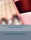 The Top 100 Underrated R&B Groups By Rashad Skyla Mitchell Cover Image