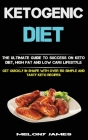 Ketogenic Diet: The Ultimate Guide to Success on Keto Diet, High Fat and Low Carb Lifestyle (Get Quickly in Shape With Over 150 Simple By Melony James Cover Image