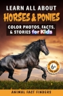 Learn All About Horses & Ponies: Color Photos, Facts, and Stories for Kids By Animal Fact Finders Cover Image