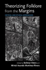 Theorizing Folklore from the Margins: Critical and Ethical Approaches (Activist Encounters in Folklore and Ethnomusicology) By Solimar Otero (Editor), Mintzi Auanda Martínez-Rivera (Editor), Rachel V. González-Martin (Contribution by) Cover Image