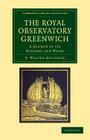 The Royal Observatory Greenwich: A Glance at Its History and Work (Cambridge Library Collection - Astronomy) Cover Image