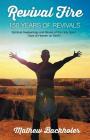 Revival Fire - 150 Years of Revivals, Spiritual Awakenings and Moves of the Holy Spirit: Days of Heaven on Earth! By Mathew Backholer Cover Image