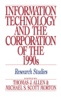 Information Technology and the Corporation of the 1990s: Research Studies By Thomas J. Allen (Editor), Michael S. Scott Morton (Editor) Cover Image
