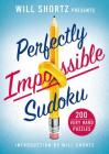 Will Shortz Presents Perfectly Impossible Sudoku: 200 Very Hard Puzzles By Will Shortz (Editor) Cover Image