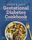 Quick and Easy Gestational Diabetes Cookbook: 30-Minute, 5-Ingredient, and One-Pot Recipes Cover Image