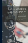 Early Work in Photography: a Text-book for Beginners Cover Image