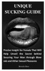 Unique Sucking Guide: Precise Insight for Female That Will Help Unveil the Secret behind Securing Your Man through Blow Job and Other Sexual Cover Image