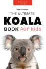 Koala Books: The Ultimate Koala Book for Kids By Jenny Kellett Cover Image